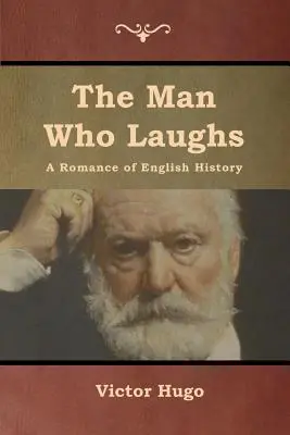 Muž, který se směje: Román z anglických dějin - The Man Who Laughs: A Romance of English History