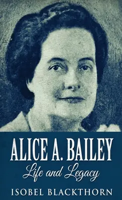 Alice A. Baileyová - Život a odkaz - Alice A. Bailey - Life and Legacy