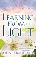 Učení ze světla: Světlo: předsmrtné zážitky, proroctví a andělská poselství naděje: Jak se dostat do světla? - Learning from the Light: Pre-Death Experiences, Prophecies, and Angelic Messages of Hope