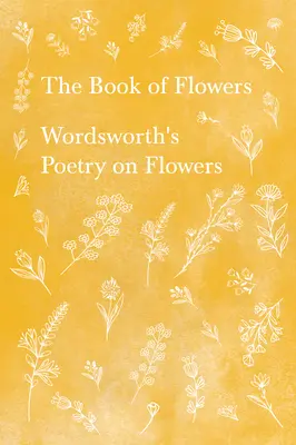 Kniha květin - Wordsworthova poezie o květinách - The Book of Flowers - Wordsworth's Poetry on Flowers