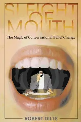 Sleight of Mouth: Kouzlo konverzační změny přesvědčení - Sleight of Mouth: The Magic of Conversational Belief Change