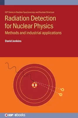 Detekce záření pro jadernou fyziku: Metody a průmyslové aplikace - Radiation Detection for Nuclear Physics: Methods and industrial applications