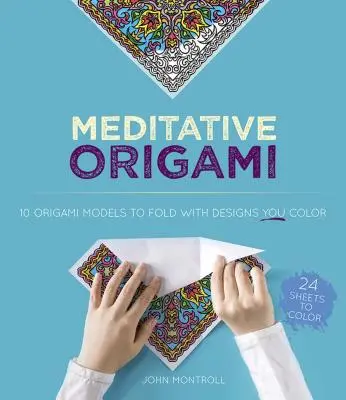 Meditativní origami: Origami pro děti a mládež: Hledání bdělosti prostřednictvím vybarvování a origami - Meditative Origami: Finding Mindfulness Through Coloring and Origami