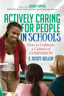 Aktivní péče o lidi ve školách: Jak pěstovat kulturu soucitu ve školách: Jak pěstovat kulturu soucitu ve školách? - Actively Caring for People in Schools: How to Cultivate a Culture of Compassion