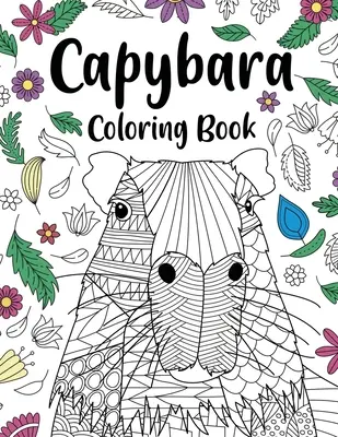 Omalovánky pro dospělé Capybara: Dárek pro majitele kapybary, květinové mandaly, omalovánky, čmáranice ze zvířecí říše, vtipné citáty, omalovánky - Capybara Adult Coloring Book: Capybara Owner Gift, Floral Mandala Coloring Pages, Doodle Animal Kingdom, Funny Quotes Coloring Book