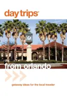 Jednodenní výlety z Orlanda: Nápady na výlety pro místní cestovatele, třetí vydání - Day Trips(R) from Orlando: Getaway Ideas For The Local Traveler, Third Edition