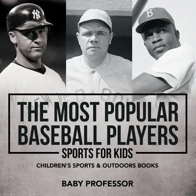 Nejoblíbenější hráči baseballu - Sport pro děti - Dětské knihy o sportu a přírodě - The Most Popular Baseball Players - Sports for Kids - Children's Sports & Outdoors Books