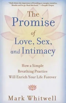 Příslib lásky, sexu a intimity: Jak jednoduchá dechová praxe navždy obohatí váš život. - The Promise of Love, Sex, and Intimacy: How a Simple Breathing Practice Will Enrich Your Life Forever