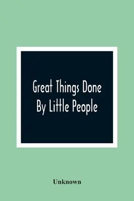 Velké věci vykonané malými lidmi - Great Things Done By Little People