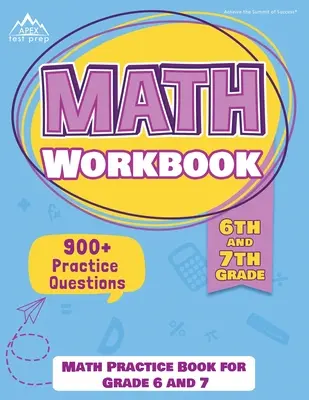 Pracovní sešit k matematice pro 6. a 7. třídu: Cvičebnice matematiky pro 6. a 7. třídu [nové vydání obsahuje 900] cvičných otázek]. - 6th and 7th Grade Math Workbook: Math Practice Book for Grade 6 and 7 [New Edition Includes 900] Practice Questions]