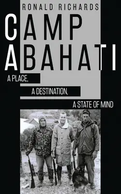 Tábor Abahati: A Place, A Destination, A State Of Mind: A Place, A Destination, A State Of Mind - Camp Abahati: A Place, A Destination, A State Of Mind