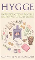 Hygge: Úvod do dánského umění útulného bydlení (série Hygge) (svazek 1) - Hygge: Introduction to The Danish Art of Cozy Living (Hygge Series) (Volume 1)