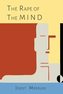 Znásilnění mysli: Vymývání mozků: Psychologie kontroly myšlení, mentální vraždy a vymývání mozků - The Rape of the Mind: The Psychology of Thought Control, Menticide, and Brainwashing