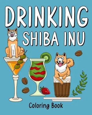 Kniha omalovánek s pitím Shiba Inu - Drinking Shiba Inu Coloring Book