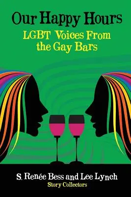 Naše šťastné hodiny, hlasy LGBT z gay barů - Our Happy Hours, LGBT Voices From the Gay Bars