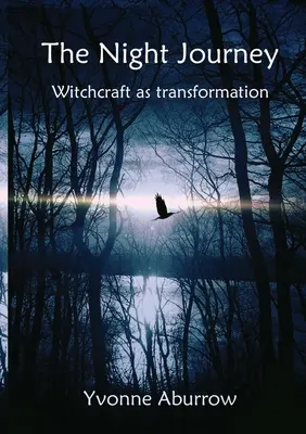 Noční cesta: Čarodějnictví jako transformace - The Night Journey: Witchcraft as transformation