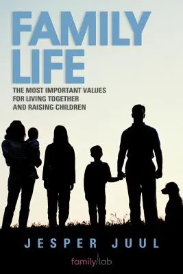 Rodinný život: Nejdůležitější hodnoty pro společný život a výchovu dětí - Family Life: The Most Important Values for Living Together and Raising Children