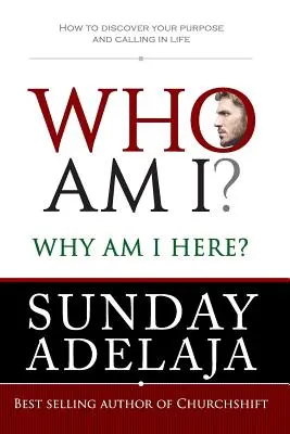 Kdo jsem? Proč jsem tady? Jak objevit svůj životní cíl a poslání: Proč jsem tady? - Who Am I? Why Am I Here?: How to Discover Your Purpose and Calling in Life