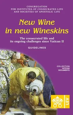 Nové víno v nových měšcích. Zasvěcený život a jeho trvalé výzvy od II. vatikánského koncilu. Pokyny - New Wine in New Wineskins. The Consecrated Life and its Ongoing Challenges since Vatican II. Guidelines