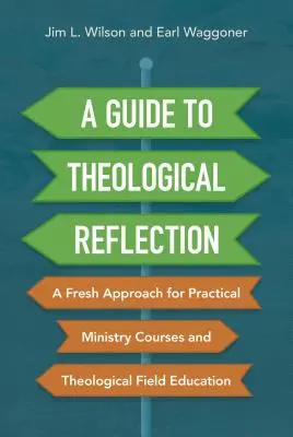 Průvodce teologickou reflexí: Svěží přístup pro praktické kurzy duchovní služby a teologické terénní vzdělávání. - A Guide to Theological Reflection: A Fresh Approach for Practical Ministry Courses and Theological Field Education