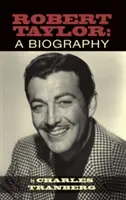 Robert Taylor: Taylor Taylor: Životopis (vázané vydání) - Robert Taylor: A Biography (Hardback)
