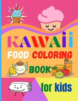 Kawaii omalovánky pro děti: Omalovánky pro batolata: Velká tištěná kniha omalovánek Kawaii Food Omalovánky pro batolata: Snadná úroveň pro zábavu a poučení. - Kawaii Food Coloring Book for Kids: Large Print Coloring Book of Kawaii Food Kawaii Food Coloring Book for Toddlers Easy Level for Fun and Educational