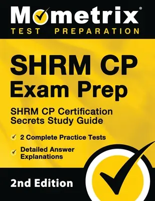 SHRM CP Exam Prep - SHRM CP Certification Secrets Study Guide, 2 kompletní cvičné testy, podrobné vysvětlení odpovědí: [2. vydání] - SHRM CP Exam Prep - SHRM CP Certification Secrets Study Guide, 2 Complete Practice Tests, Detailed Answer Explanations: [2nd Edition]