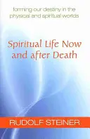 Duchovní život nyní a po smrti: (Cw 157a): Utváření našeho osudu ve fyzickém a duchovním světě. - Spiritual Life Now and After Death: Forming Our Destiny in the Physical and Spiritual Worlds (Cw 157a)