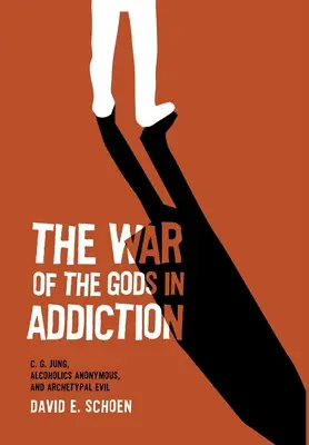Válka bohů v závislosti: C. G. Jung, anonymní alkoholici a archetypální zlo. - The War Of The Gods In Addiction: C. G. Jung, Alcoholics Anonymous, and Archetypal Evil