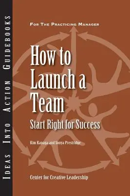 Jak nastartovat tým: Jak začít správně, abyste dosáhli úspěchu - How to Launch a Team: Start Right for Success