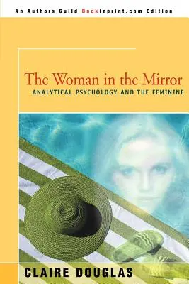 Žena v zrcadle: Analytická psychologie a ženy - The Woman in the Mirror: Analytical Psychology and the Feminie