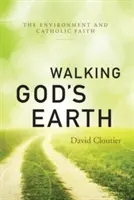 Putování po Boží zemi: Životní prostředí a katolická víra - Walking God's Earth: The Environment and Catholic Faith
