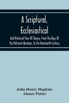 A Scriptural, Ecclesiastical, and Historical View of Slavery, From the Days of the Patriarch Abraham, to the Nineteenth Century (Biblický, církevní a historický pohled na otroctví od dnů patriarchy Abraháma do devatenáctého století) - A Scriptural, Ecclesiastical, And Historical View Of Slavery, From The Days Of The Patriarch Abraham, To The Nineteenth Century