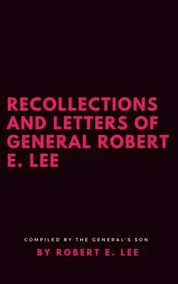 Vzpomínky a dopisy generála Roberta E. Leeho - Recollections and Letters of General Robert E. Lee