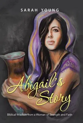 Abigailin příběh: Biblická moudrost od ženy plné síly a víry. - Abigail's Story: Biblical Wisdom from a Woman of Strength and Faith
