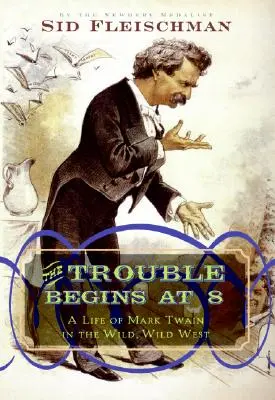 Problémy začínají v osm: Život Marka Twaina na divokém západě - The Trouble Begins at 8: A Life of Mark Twain in the Wild, Wild West
