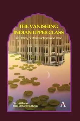 Mizející indická vyšší třída: Životní příběh Rázy Mohammeda Chána - The Vanishing Indian Upper Class: Life History of Raza Mohammed Khan