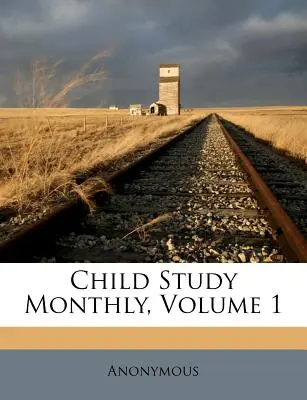 Měsíčník pro studium dětí, 1. díl - Child Study Monthly, Volume 1