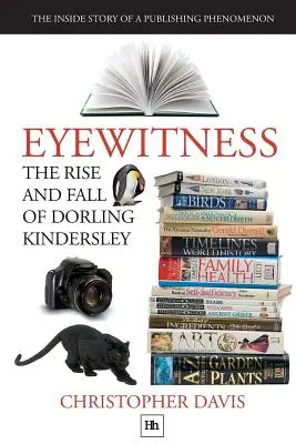 Vzestup a pád Dorling Kindersley: Příběh vydavatelského fenoménu zevnitř - The Rise and Fall of Dorling Kindersley: The Inside Story of a Publishing Phenomenon