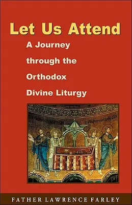 Zúčastněme se: Cesta pravoslavnou božskou liturgií: Jak se žije v kostele? - Let Us Attend: A Journey Through the Orthodox Divine Liturgy