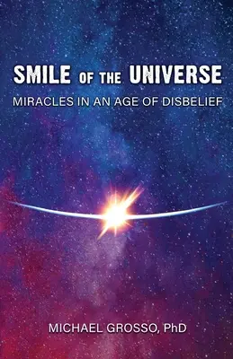 Úsměv vesmíru: Zázraky ve věku nevíry - Smile of the Universe: Miracles in an Age of Disbelief