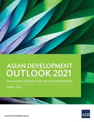 Výhled asijského rozvoje (Ado) 2021: Financování ekologické a inkluzivní obnovy - Asian Development Outlook (Ado) 2021: Financing a Green and Inclusive Recovery