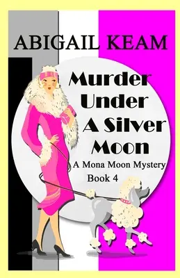Vražda pod stříbrným měsícem: Mona Moon Historical Cozy Mystery z 30. let 20. století, kniha 4 - Murder Under A Silver Moon: A 1930s Mona Moon Historical Cozy Mystery Book 4