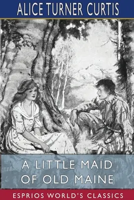 Děvčátko ze starého Maine (Esprios Classics) - A Little Maid of Old Maine (Esprios Classics)