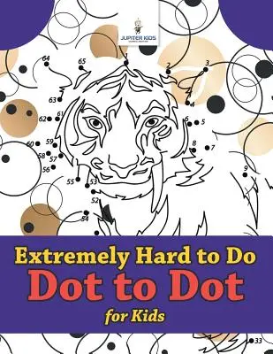 Extrémně těžké do puntíku pro děti - Extremely Hard to Do Dot to Dot for Kids