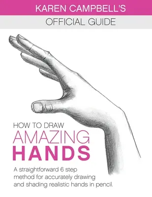 Jak nakreslit ÚŽASNÉ ruce: Jak přesně nakreslit a vystínovat realistické ruce tužkou. - How to Draw AMAZING Hands: A Straightforward 6 Step Method for Accurately Drawing and Shading Realistic Hands in Pencil.