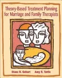 Plánování léčby založené na teorii pro manželské a rodinné terapeuty: Integrace teorie a praxe - Theory-Based Treatment Planning for Marriage and Family Therapists: Integrating Theory and Practice