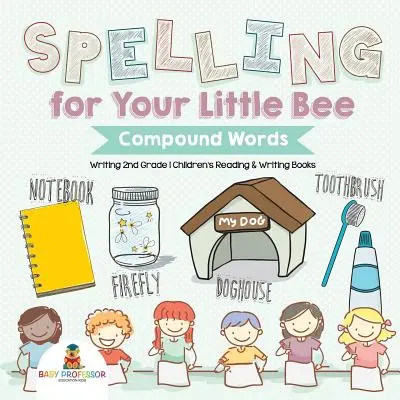 Pravopis pro vaši malou včelku: Složená slova - Psaní 2. třída - Dětské knihy pro čtení a psaní - Spelling for Your Little Bee: Compound Words - Writing 2nd Grade - Children's Reading & Writing Books