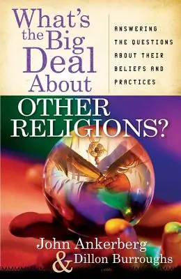Co je to za problém s jinými náboženstvími?: Odpovědi na otázky týkající se jejich víry a praktik. - What's the Big Deal about Other Religions?: Answering the Questions about Their Beliefs and Practices
