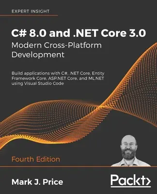 C# 8.0 a .NET Core 3.0 - Moderní multiplatformní vývoj: Vytvářejte aplikace v jazycích C#, .NET Core, Entity Framework Core, ASP.NET Core a ML.NET u - C# 8.0 and .NET Core 3.0 - Modern Cross-Platform Development: Build applications with C#, .NET Core, Entity Framework Core, ASP.NET Core, and ML.NET u